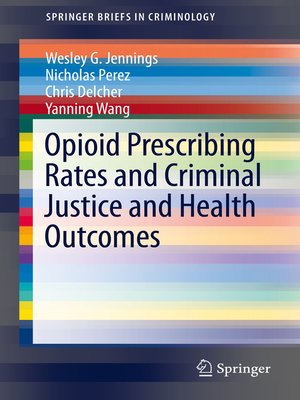 cover image of Opioid Prescribing Rates and Criminal Justice and Health Outcomes